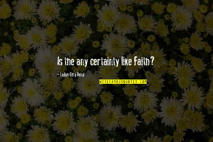 Inspirationsal Quotes By Lailah Gifty Akita: Is the any certainty like Faith?