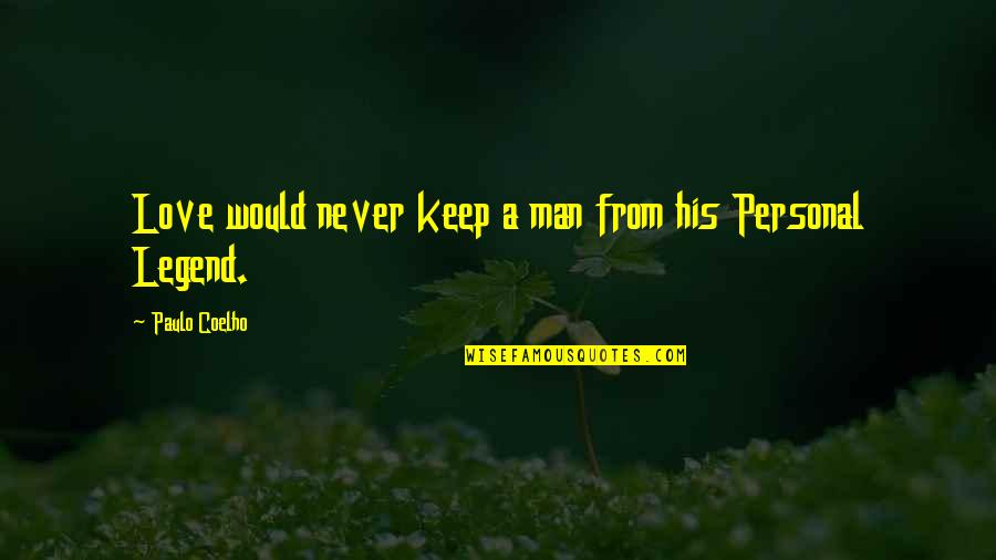 Inspiratonal Quotes By Paulo Coelho: Love would never keep a man from his