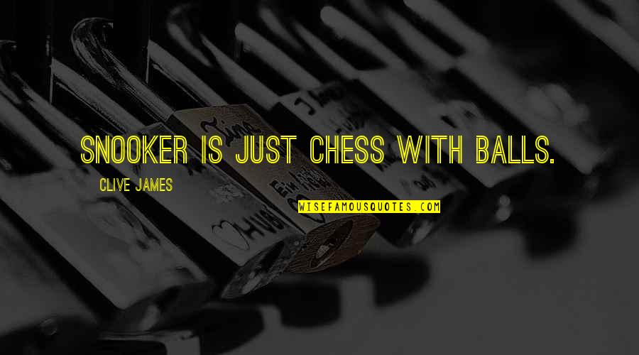 Inspirattional Quotes By Clive James: Snooker is just chess with balls.