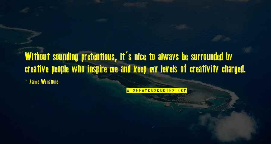 Inspire Creativity Quotes By Jaime Winstone: Without sounding pretentious, it's nice to always be Inspire Creativity Quotes By Jaime Winstone: Without sounding pretentious, it's nice to always be