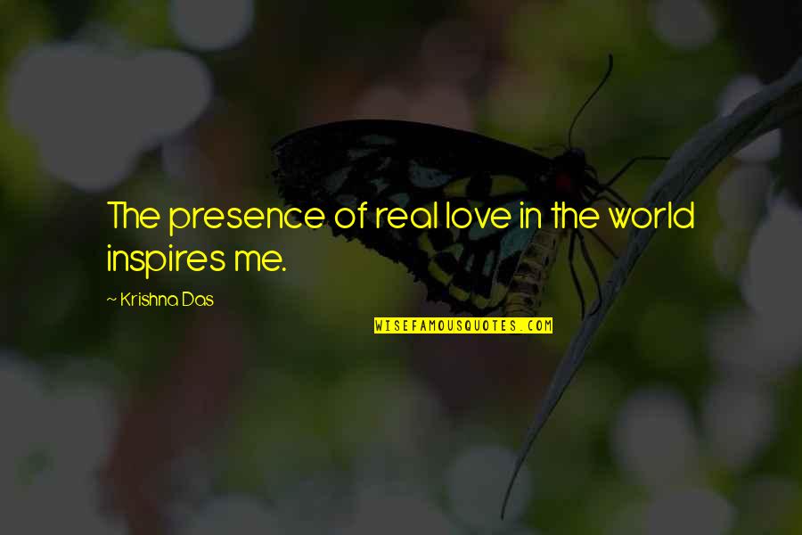 Inspire Me Now Quotes By Krishna Das: The presence of real love in the world