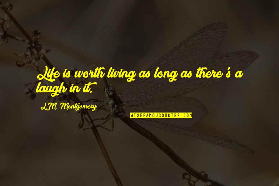 Inspire Me Quotes Quotes By L.M. Montgomery: Life is worth living as long as there's