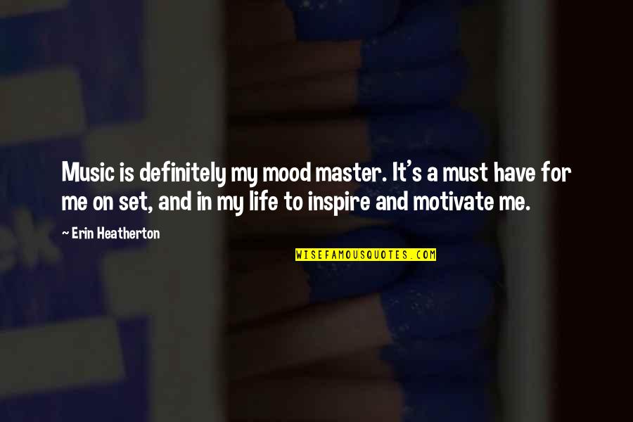 Inspire Motivate Quotes By Erin Heatherton: Music is definitely my mood master. It's a