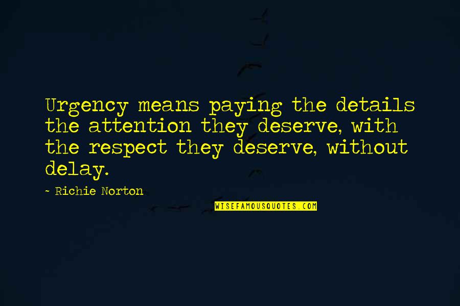Inspire Motivate Quotes By Richie Norton: Urgency means paying the details the attention they