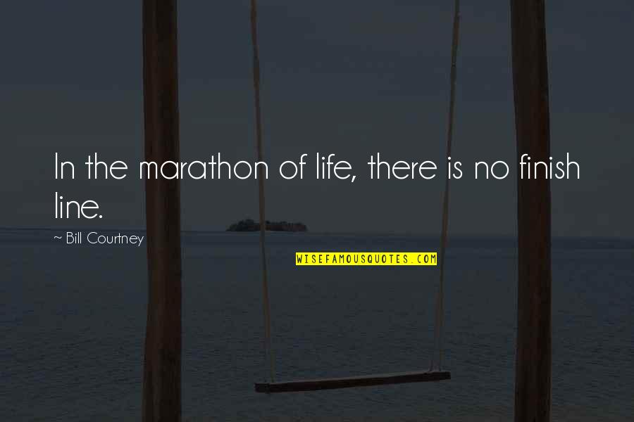 Inspire My Team Quotes By Bill Courtney: In the marathon of life, there is no