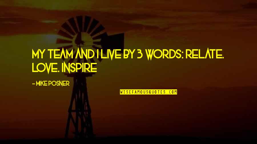 Inspire My Team Quotes By Mike Posner: My team and I live by 3 words: