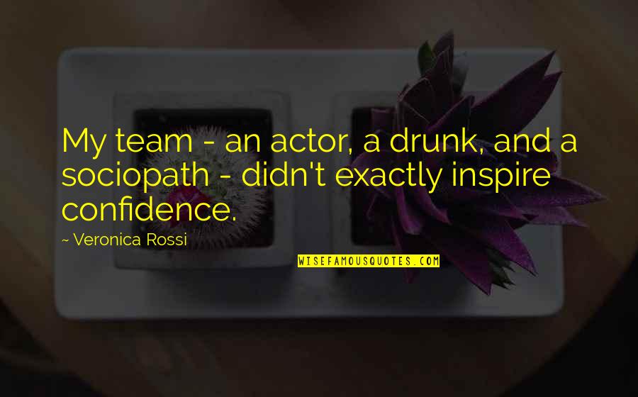 Inspire My Team Quotes By Veronica Rossi: My team - an actor, a drunk, and