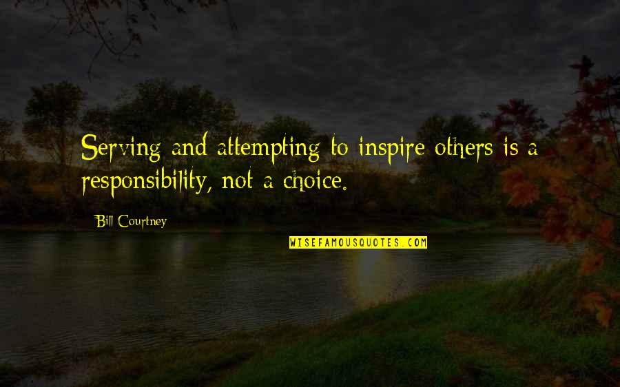 Inspire Others Quotes By Bill Courtney: Serving and attempting to inspire others is a