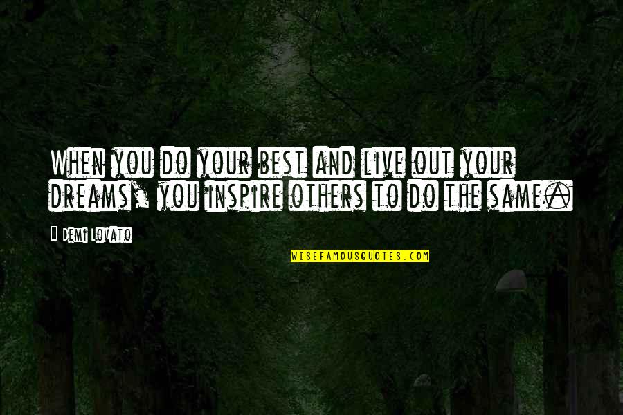 Inspire Others Quotes By Demi Lovato: When you do your best and live out