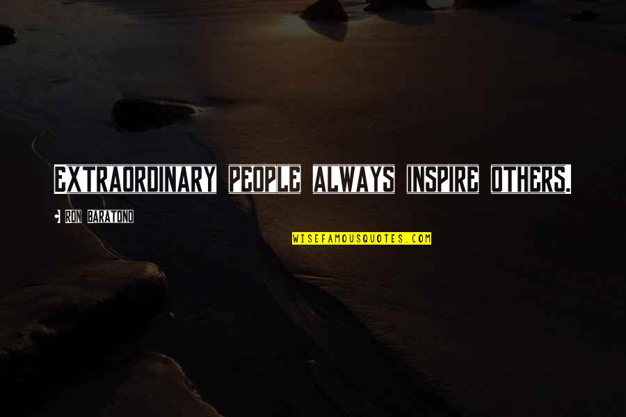 Inspire Others Quotes By Ron Baratono: Extraordinary people always inspire others.