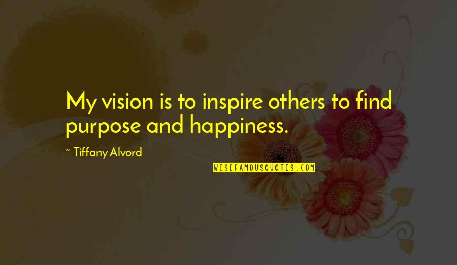 Inspire Others Quotes By Tiffany Alvord: My vision is to inspire others to find