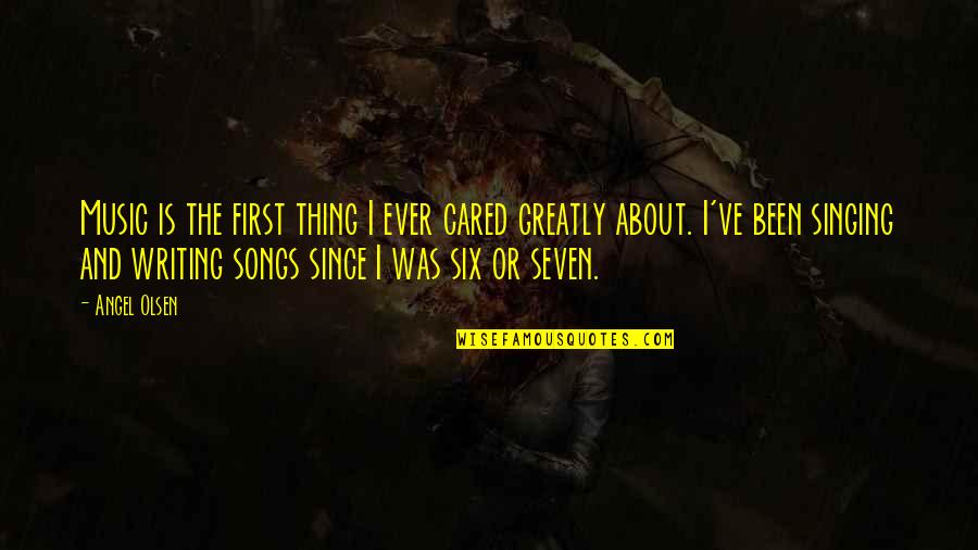 Inspire Ration Quotes By Angel Olsen: Music is the first thing I ever cared