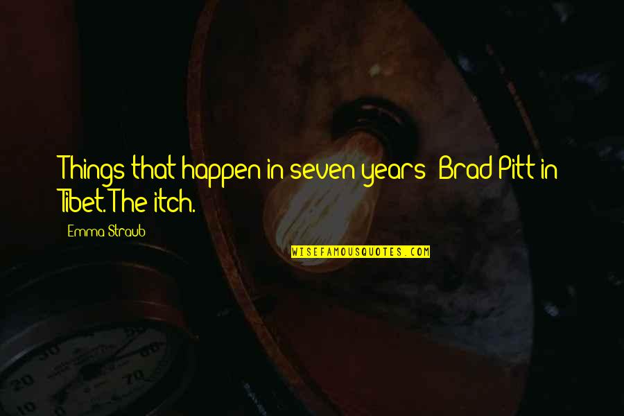 Inspire Ration Quotes By Emma Straub: Things that happen in seven years: Brad Pitt