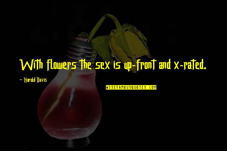 Inspire Ration Quotes By Harold Davis: With flowers the sex is up-front and x-rated.