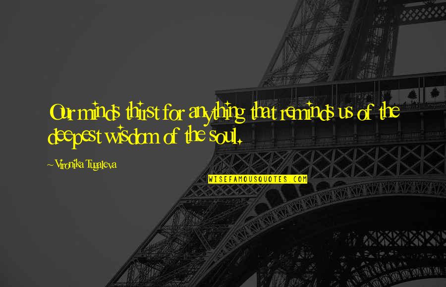 Inspire The Soul Quotes By Vironika Tugaleva: Our minds thirst for anything that reminds us