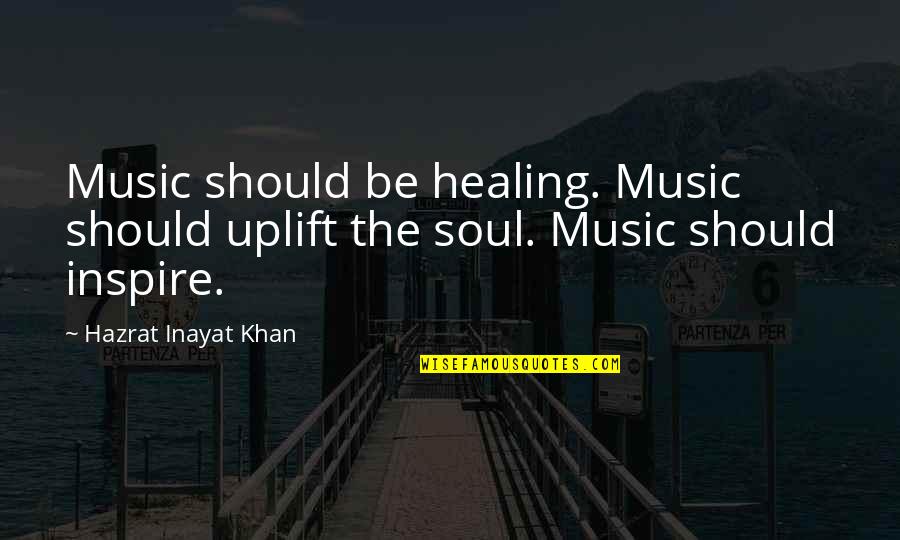 Inspire Your Soul Quotes By Hazrat Inayat Khan: Music should be healing. Music should uplift the