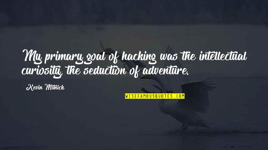 Inspirease Spacer Quotes By Kevin Mitnick: My primary goal of hacking was the intellectual Inspirease Spacer Quotes By Kevin Mitnick: My primary goal of hacking was the intellectual