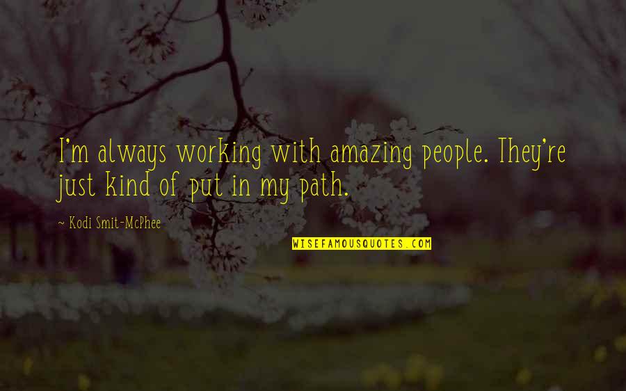 Inspirease Spacer Quotes By Kodi Smit-McPhee: I'm always working with amazing people. They're just Inspirease Spacer Quotes By Kodi Smit-McPhee: I'm always working with amazing people. They're just