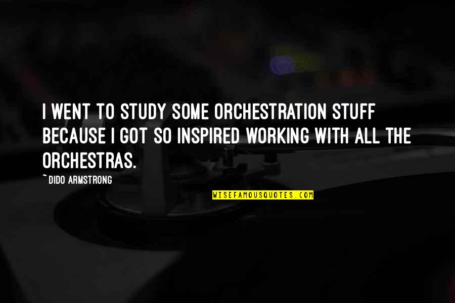Inspired Because Of You Quotes By Dido Armstrong: I went to study some orchestration stuff because