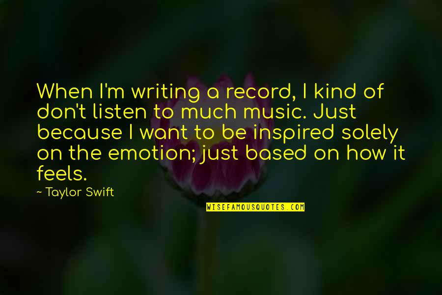 Inspired Because Of You Quotes By Taylor Swift: When I'm writing a record, I kind of