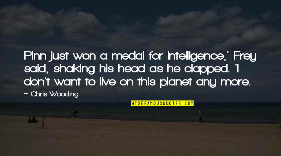 Inspired Books Quotes By Chris Wooding: Pinn just won a medal for intelligence,' Frey