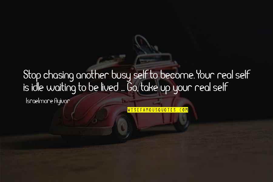 Inspired Books Quotes By Israelmore Ayivor: Stop chasing another busy self to become. Your