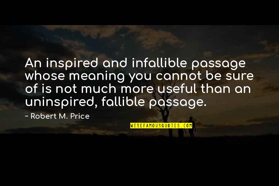 Inspired Books Quotes By Robert M. Price: An inspired and infallible passage whose meaning you