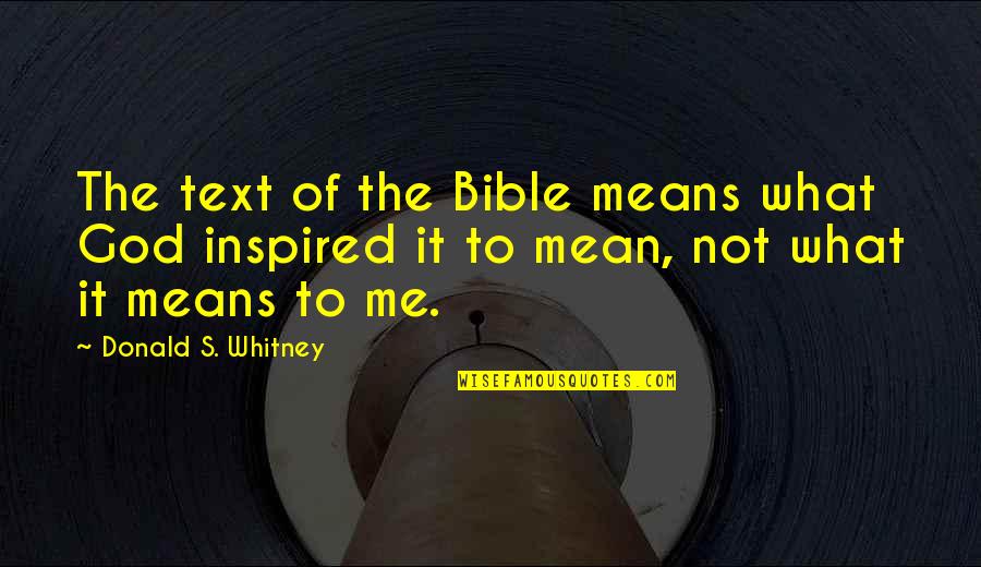 Inspired By God Quotes By Donald S. Whitney: The text of the Bible means what God