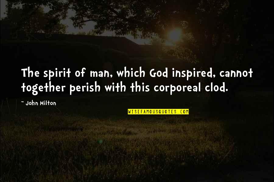 Inspired By God Quotes By John Milton: The spirit of man, which God inspired, cannot