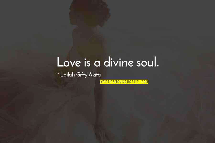 Inspired By God Quotes By Lailah Gifty Akita: Love is a divine soul.