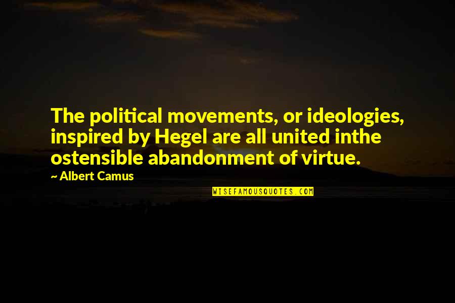 Inspired By Quotes By Albert Camus: The political movements, or ideologies, inspired by Hegel