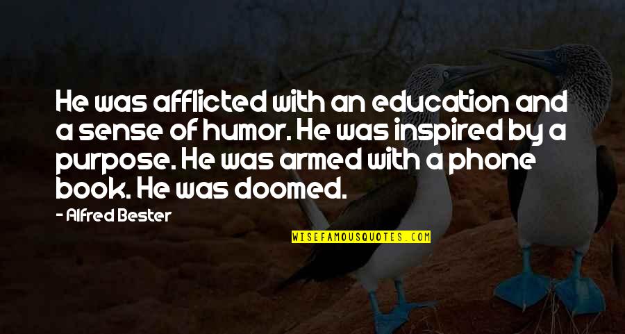 Inspired By Quotes By Alfred Bester: He was afflicted with an education and a