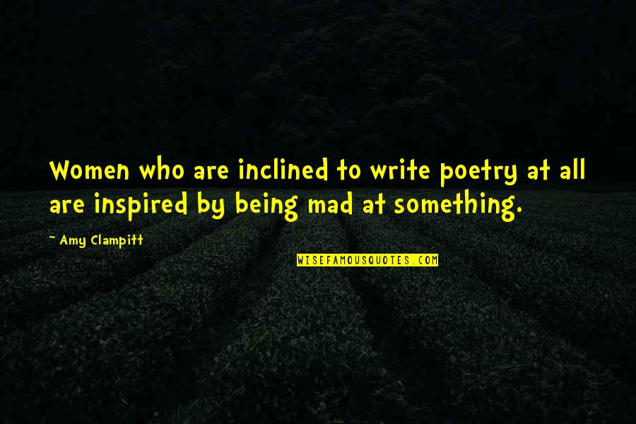 Inspired By Quotes By Amy Clampitt: Women who are inclined to write poetry at