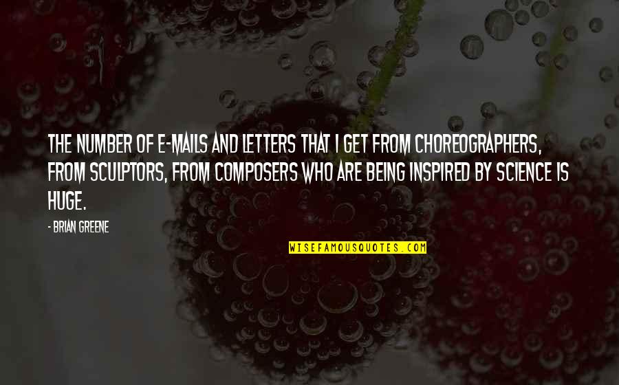 Inspired By Quotes By Brian Greene: The number of e-mails and letters that I