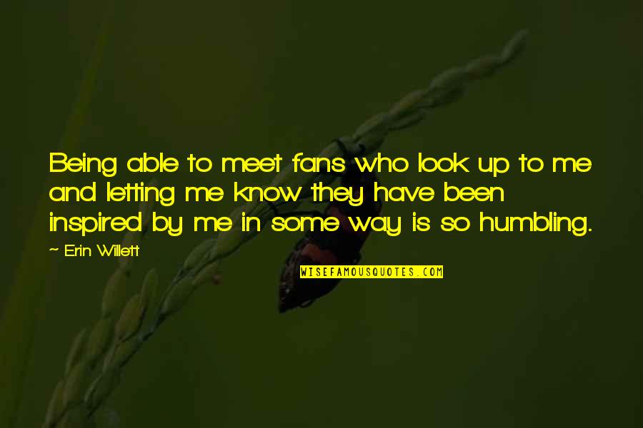 Inspired By Quotes By Erin Willett: Being able to meet fans who look up