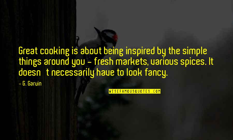 Inspired By Quotes By G. Garvin: Great cooking is about being inspired by the