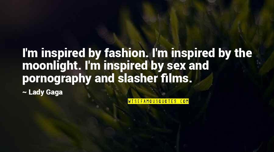 Inspired By Quotes By Lady Gaga: I'm inspired by fashion. I'm inspired by the
