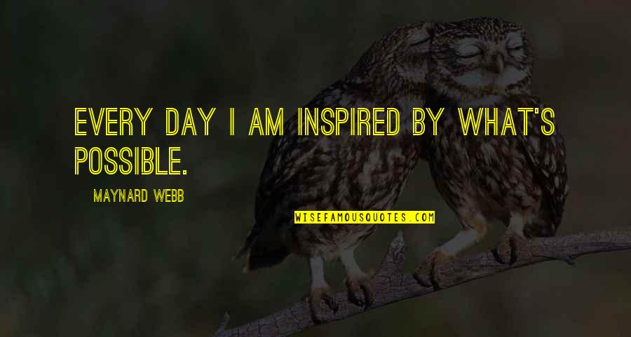 Inspired By Quotes By Maynard Webb: Every day I am inspired by what's possible.
