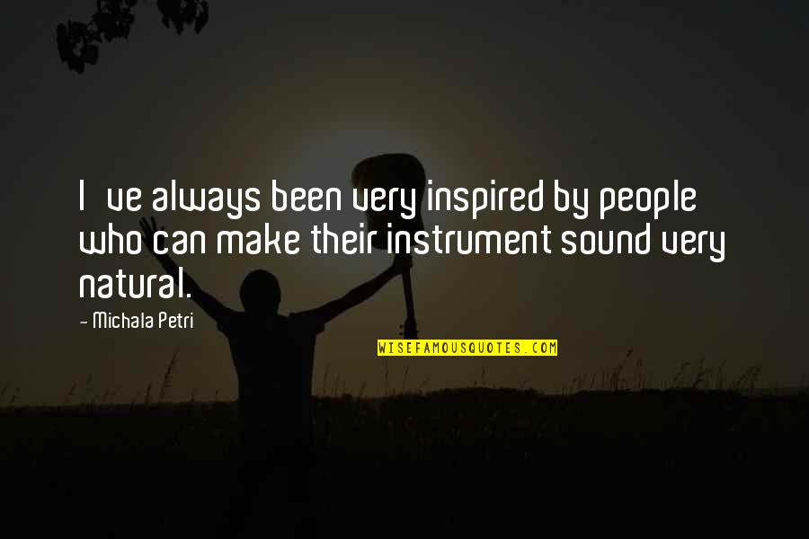 Inspired By Quotes By Michala Petri: I've always been very inspired by people who