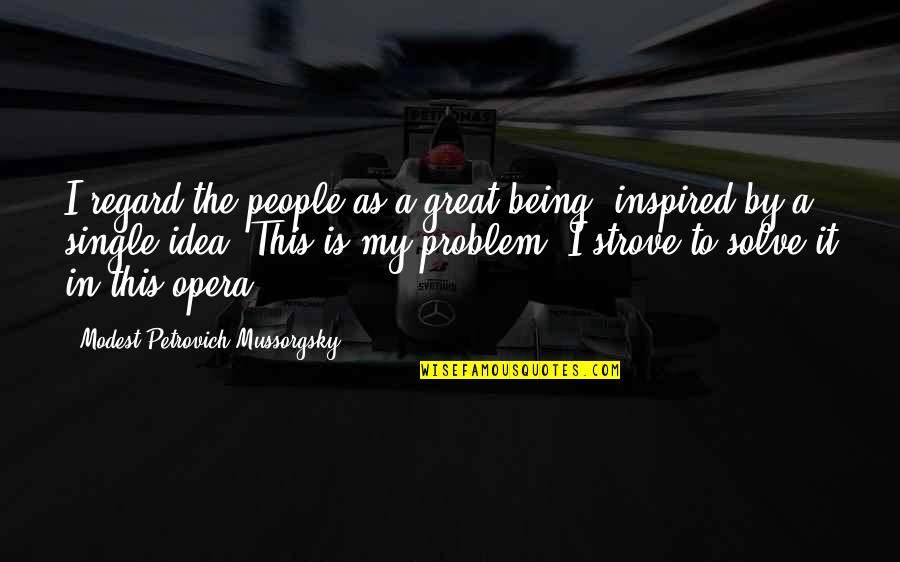 Inspired By Quotes By Modest Petrovich Mussorgsky: I regard the people as a great being,
