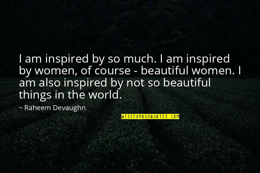 Inspired By Quotes By Raheem Devaughn: I am inspired by so much. I am