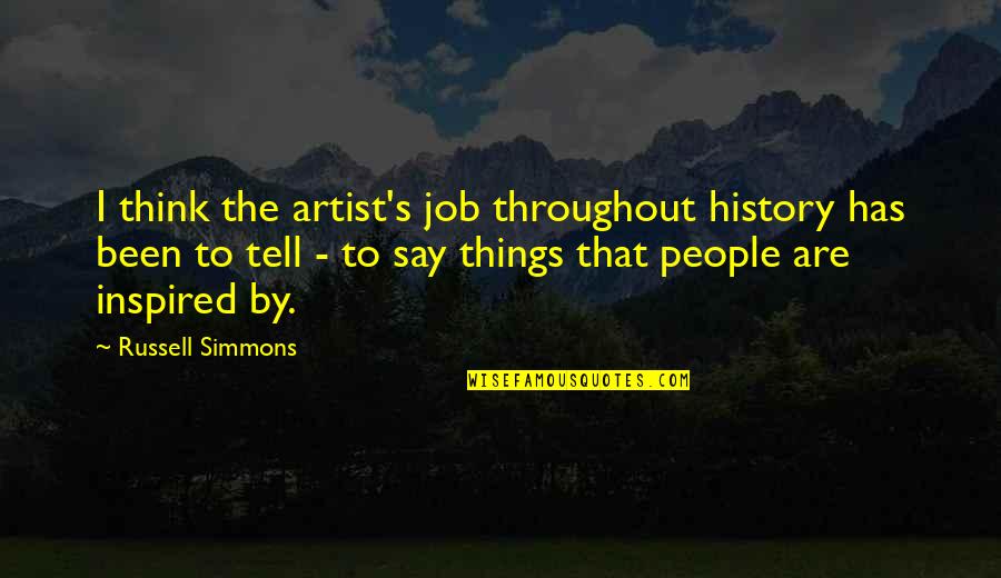 Inspired By Quotes By Russell Simmons: I think the artist's job throughout history has