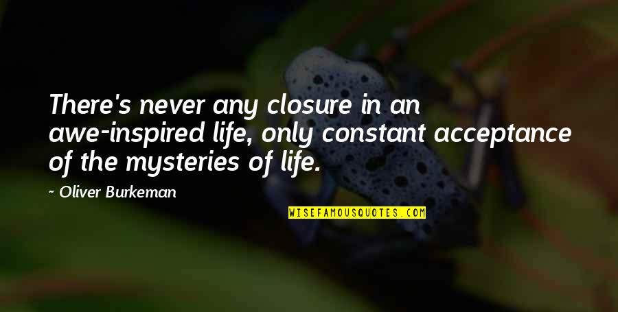 Inspired In Life Quotes By Oliver Burkeman: There's never any closure in an awe-inspired life, Inspired In Life Quotes By Oliver Burkeman: There's never any closure in an awe-inspired life,