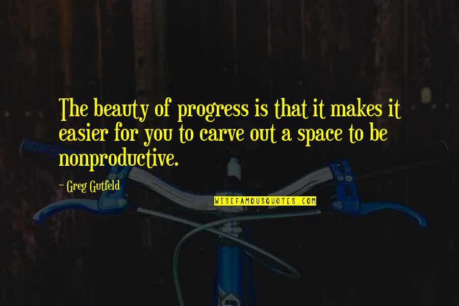 Inspired Leadership Quotes By Greg Gutfeld: The beauty of progress is that it makes
