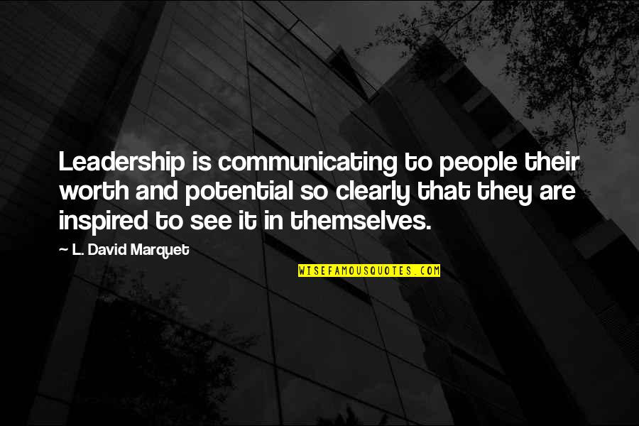 Inspired Leadership Quotes By L. David Marquet: Leadership is communicating to people their worth and