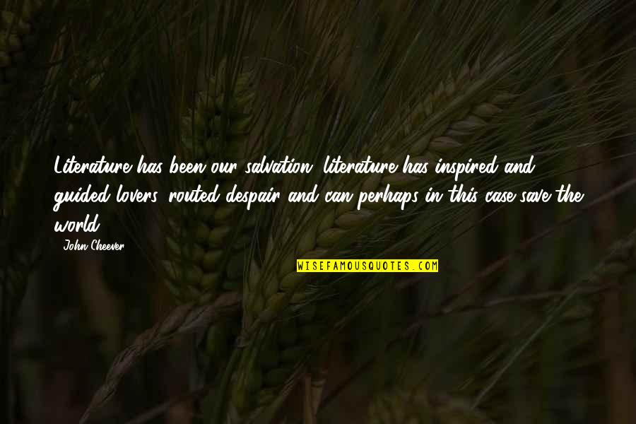 Inspired Lovers Quotes By John Cheever: Literature has been our salvation, literature has inspired
