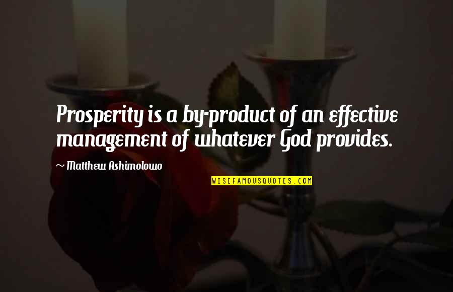Inspired Lovers Quotes By Matthew Ashimolowo: Prosperity is a by-product of an effective management