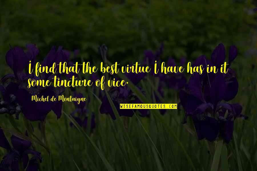 Inspired Lovers Quotes By Michel De Montaigne: I find that the best virtue I have