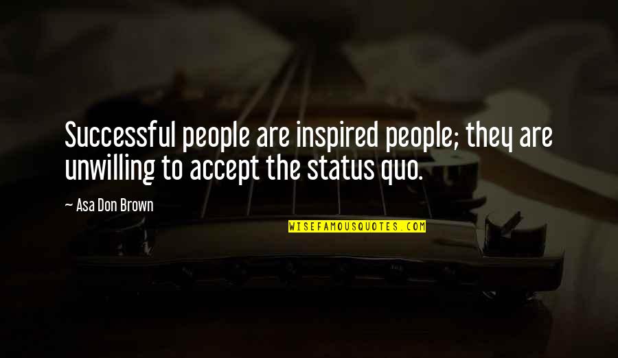 Inspired People Quotes By Asa Don Brown: Successful people are inspired people; they are unwilling
