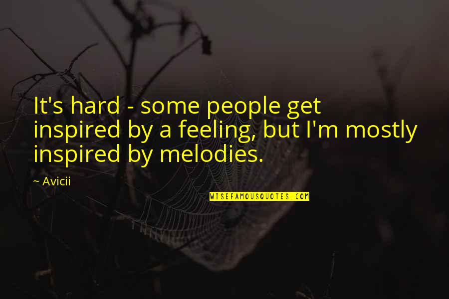 Inspired People Quotes By Avicii: It's hard - some people get inspired by